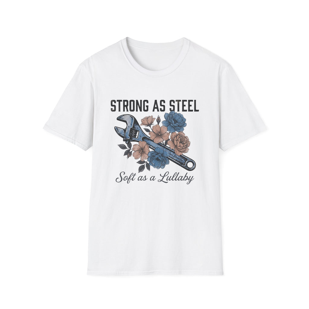 Strong as Steel Soft as a Lullaby T-shirt