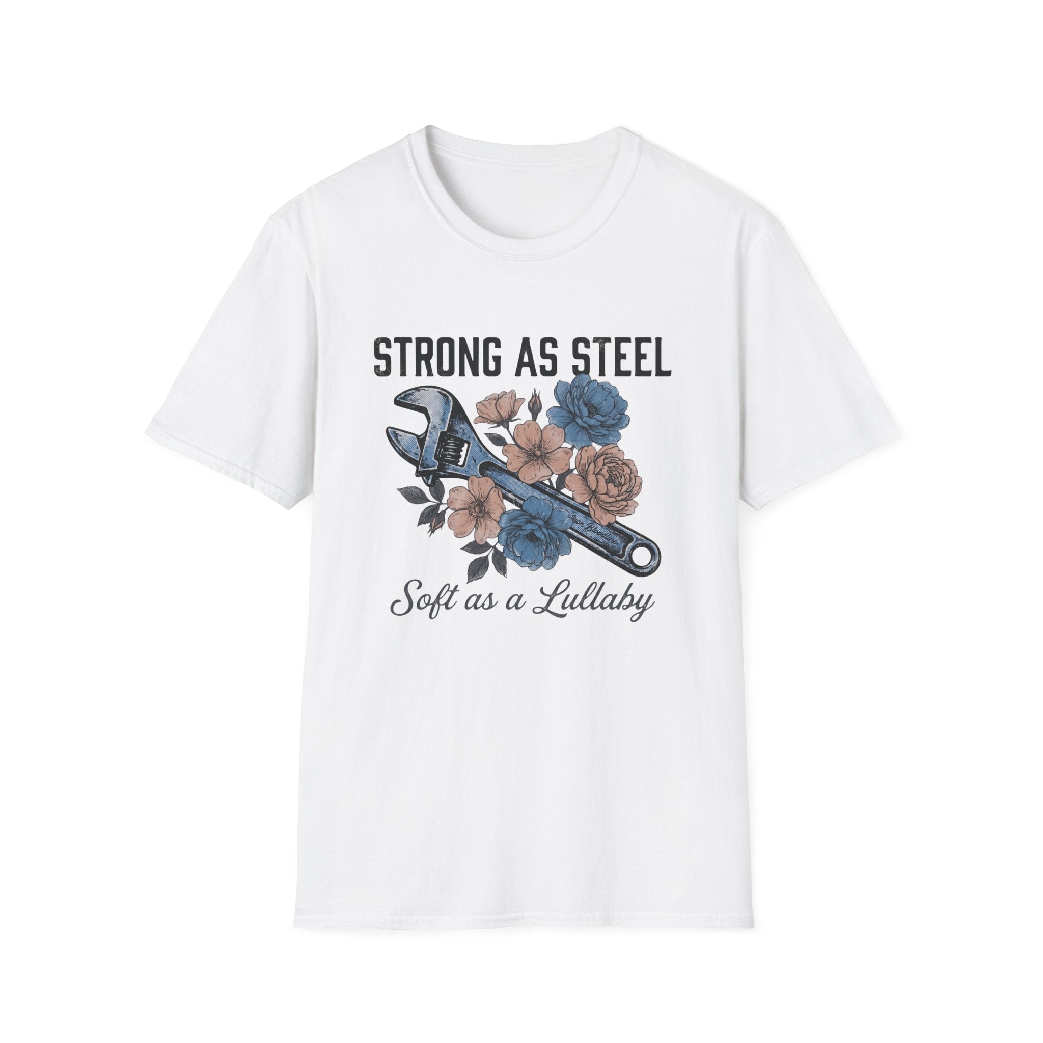 Strong as Steel Soft as a Lullaby T-shirt