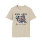Strong as Steel Soft as a Lullaby T-shirt