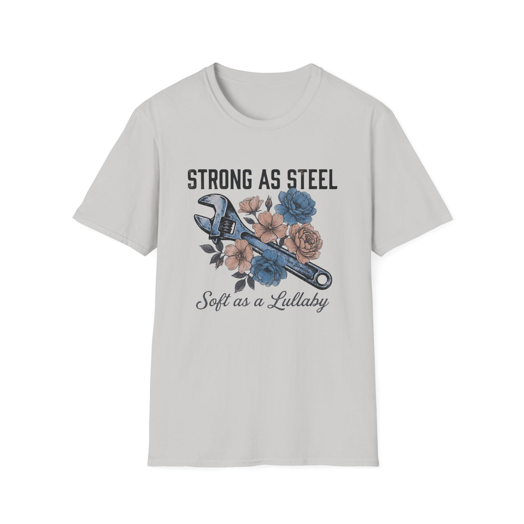 Strong as Steel Soft as a Lullaby T-shirt