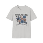 Strong as Steel Soft as a Lullaby T-shirt