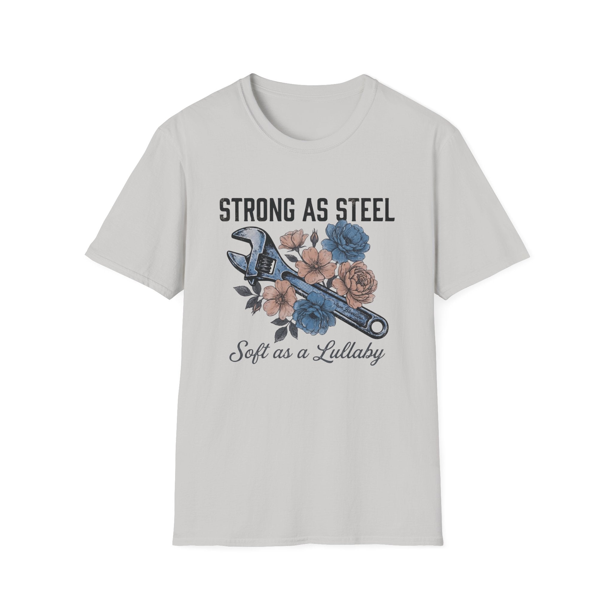 Strong as Steel Soft as a Lullaby T-shirt