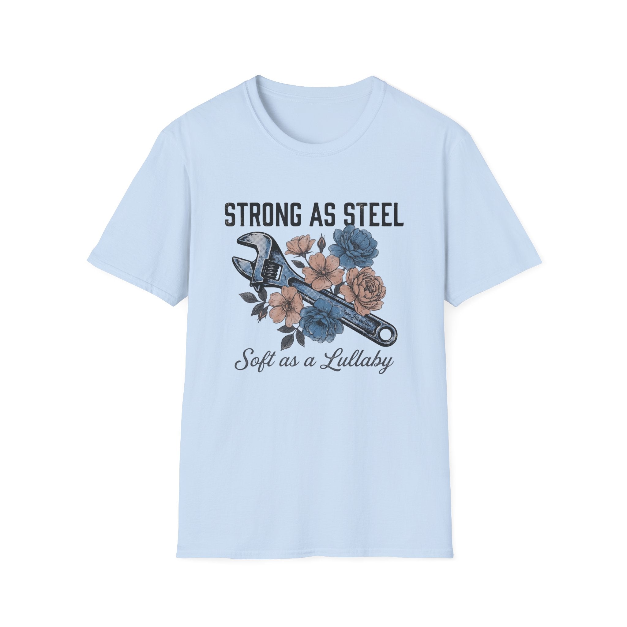 Strong as Steel Soft as a Lullaby T-shirt